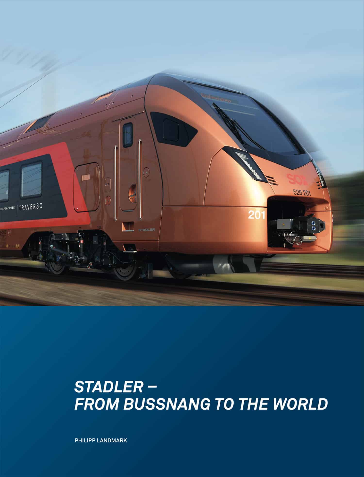 Stadler Rail Management AG – von Bussnang in die Welt: Geschichten über den Aufstieg von Stadler